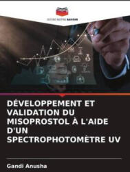 DÉVELOPPEMENT ET VALIDATION DU MISOPROSTOL ? L'AIDE D'UN SPECTROPHOTOM? TRE UV (ISBN: 9786206504221)