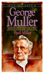 George Muller - Man of Faith and Miracles - Basil Miller (2004)