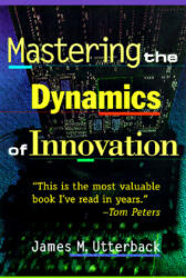 Mastering the Dynamics of Innovation - Utterback James (2006)