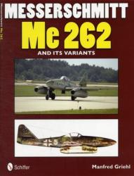 Messerschmitt Me 262 and its Variants - Manfred Griehl (2012)