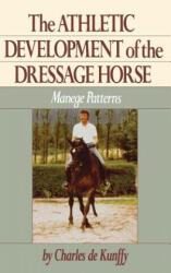 Athletic Development of the Dressage Horse - Charles De Kunffy (ISBN: 9780876058961)
