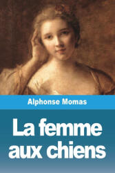 La femme aux chiens - Alphonse Momas (ISBN: 9783988813138)