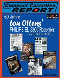 60 Jahre Lou Ottens' PHILIPS EL 3300 Recorder - WERBUNG -: . . . aus der Reihe Compact Cassetten Report (ISBN: 9783758302282)