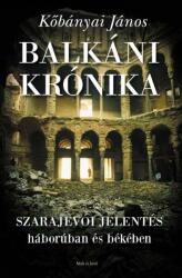 Balkáni krónika - szarajevói jelentés háborúban és békében (2013)