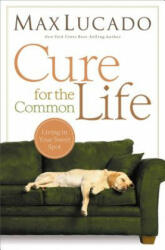 Cure for the Common Life - Max Lucado (2011)