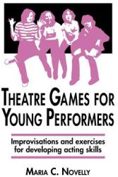 Theatre Games for Young Performers: Improvisations and Exercises for Developing Acting Skills (2004)
