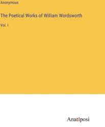 The Poetical Works of William Wordsworth: Vol. I (ISBN: 9783382111915)