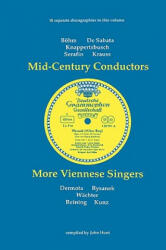 Mid-Century Conductors and More Viennese Singers, 10 Discographies Bohm, De Sabata, Knappertsbusch, Serafin, Krauss, Dermota, Rysanek, Wachter, Reinin - John Hunt (2007)