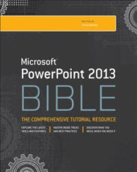 Microsoft PowerPoint 2013 Bible: The Comprehensive Tutorial Resource (2013)