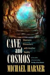 Cave and Cosmos - Michael J Harner (2013)