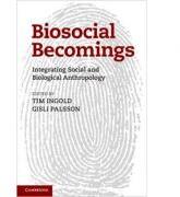 Biosocial Becomings: Integrating Social and Biological Anthropology - Tim Ingold, Gisli Palsson (2013)