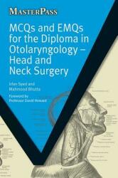 MCQs and EMQs for the Diploma in Otolaryngology: Head and Neck Surgery (2010)