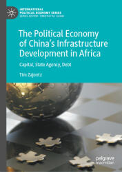 The Political Economy of China's Infrastructure Development in Africa: Capital, State Agency, Debt (ISBN: 9783031444487)