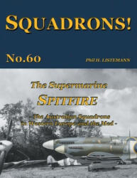 The Supermarine Spitfire: The Australian Squadrons in Western Europe and the Med - Phil H. Listemann (ISBN: 9782494471023)