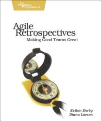 Agile Retrospectives - Making Good Teams Great - Esther Derby (ISBN: 9780977616640)