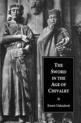 Sword in the Age of Chivalry - Ewart Oakeshott (1998)
