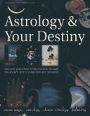 Astrology & Your Destiny: Discover Your Place in the Universe Through the Ancient Arts of Prediction and Divination (2013)