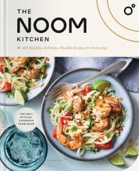 The Noom Kitchen: 100 Healthy, Delicious, Flexible Recipes for Every Day (ISBN: 9781982194345)