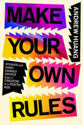 Make Your Own Rules: Stories and Hard-Earned Advice from a Creator in a Digital Age (ISBN: 9781982190415)