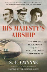 His Majesty's Airship: The Life and Tragic Death of the World's Largest Flying Machine (ISBN: 9781982168308)