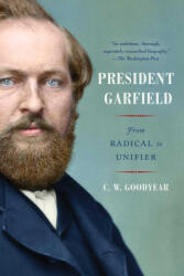 President Garfield: From Radical to Unifier - Goodyear, CW (ISBN: 9781982146924)