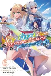The Magical Revolution of the Reincarnated Princess and the Genius Young Lady, Vol. 6 (ISBN: 9781975380496)