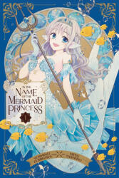 IN THE NAME OF THE MERMAID PRINCESS V01 - V01 (ISBN: 9781974742738)