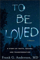To Be Loved: A Story of Truth, Trauma, and Transformation (ISBN: 9781962305112)