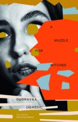 A Muzzle for Witches - Dubravka Ugresic (ISBN: 9781960385253)
