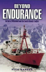 Beyond Endurance: an Epic of Whitehall and the South Atlantic Conflict - Nick Barker (2001)