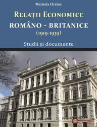 Relatile economice romano-britanice (1919-1939). Studii si documente - Marusia Cirstea (2013)