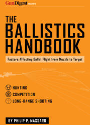 The Ballistics Handbook: Factors Affecting Bullet Flight from Muzzle to Target (ISBN: 9781959265283)