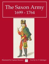 The Saxon Army 1699 - 1764 (ISBN: 9781958872161)