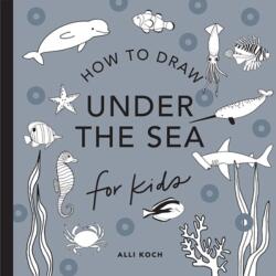 Under the Sea: How to Draw Books for Kids with Dolphins, Mermaids, and Ocean Animals (ISBN: 9781958803547)