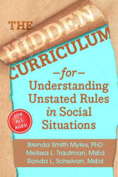 The Hidden Curriculum, Second Edition: Understanding Unstated Rules in Social Situations for Children, Adolescents, and Young Adults - Brenda Smith Myles, Trautman, Melissa L. , MS, Ed, Schelvan, Ronda L. , MS (ISBN: 9781957984698)