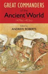 The Great Commanders of the Ancient World 1479BC - 453AD (2011)