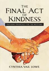 The Final Act of Kindness: Preparing Financially for the Inevitable (ISBN: 9781957092218)