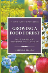Growing a Food Forest - Trees, Shrubs, Perennials That'll Feed Ya! (ISBN: 9781953196774)