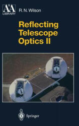 Reflecting Telescope Optics II - Raymond N. Wilson (1999)