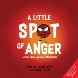 A Little Spot of Anger: A Story about Managing Big Emotions - Diane Alber (ISBN: 9781951287153)