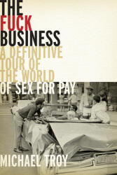 The Fuck Business: A Definitive Tour of the World of Sex for Pay (ISBN: 9781949590708)