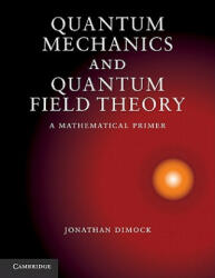 Quantum Mechanics and Quantum Field Theory - Jonathan Dimock (2002)