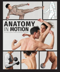 Anatomy in Motion: An Artist's Guide to Capturing Dynamic Movement (ISBN: 9781915992024)