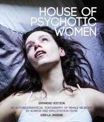 House of Psychotic Women: Expanded Paperback Edition: An Autobiographical Topography of Female Neurosis in Horror and Exploitation Films (ISBN: 9781913051341)