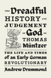 The Dreadful History and Judgement of God on Thomas Müntzer: The Life and Times of an Early German Revolutionary (ISBN: 9781839768941)