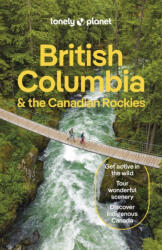 British Columbia & the Canadian Rockies Lonely Planet British Columbia útikönyv angol (ISBN: 9781838697013)