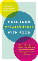 Heal Your Relationship with Food: Effective Strategies to Help You Think Differently and Overcome Problems with Eating, Emotions and Body Image (ISBN: 9781837963546)