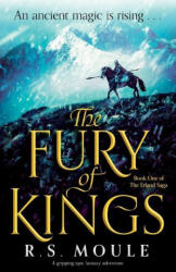 The Fury of Kings: A gripping epic fantasy adventure - R. S. Moule (ISBN: 9781837900541)