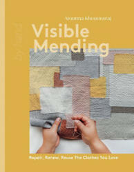 Visible Mending: Repair, Renew, Reuse the Clothes You Love (ISBN: 9781837830732)