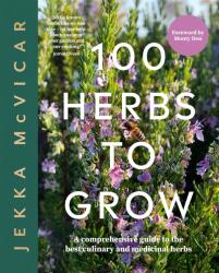 100 Herbs to Grow: A Comprehensive Guide to the Most Productive Herbs (ISBN: 9781837830442)
